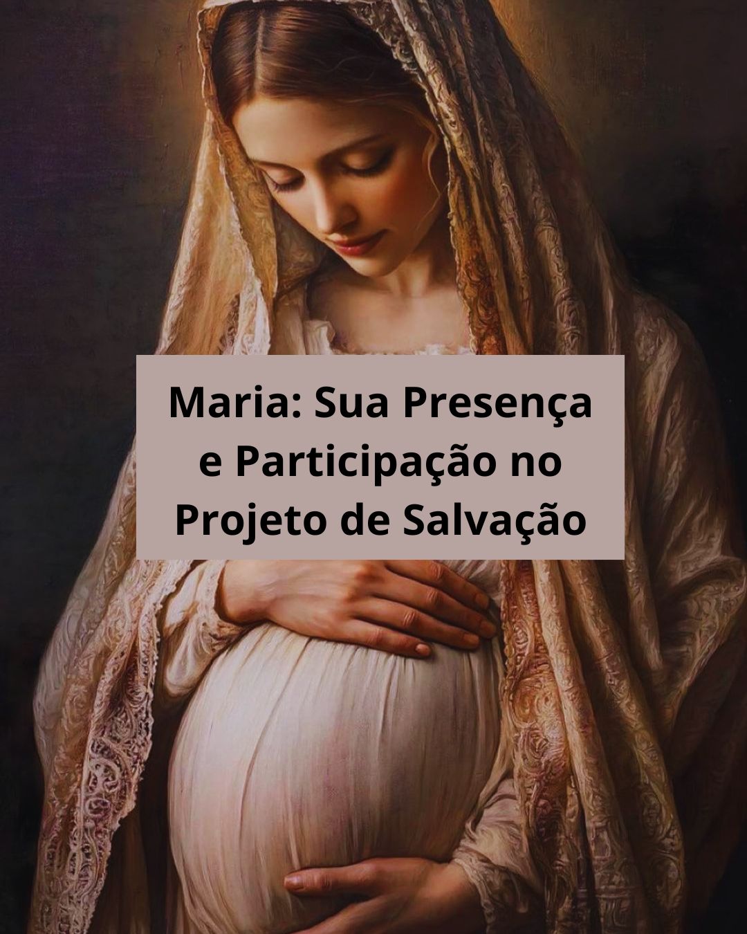 Maria: Sua Presença e Participação no Projeto de Salvação
