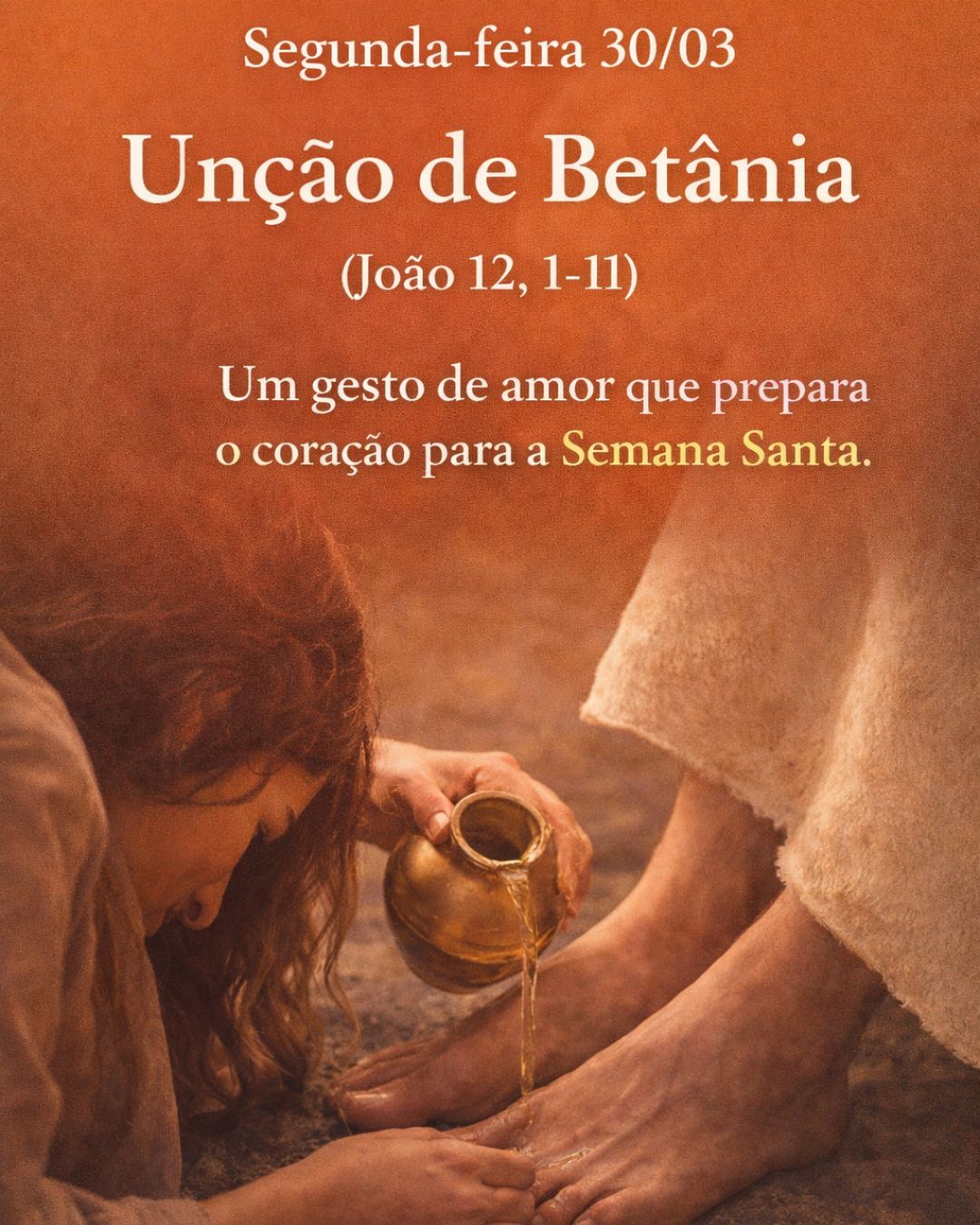 Unção de Betânia (João 12, 1-11): um gesto de amor que prepara o coração para a Semana Santa