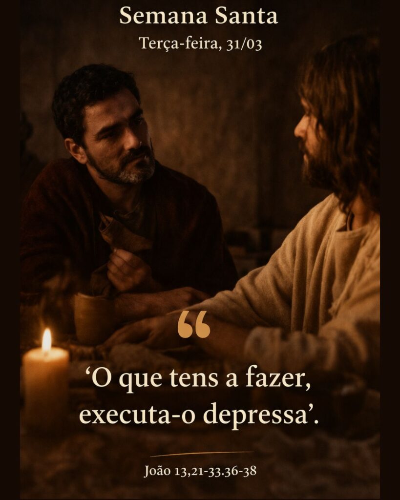"O que tens a fazer, executa-o depressa".  O ensinamento do Evangelho de João 13,21-33.36-38