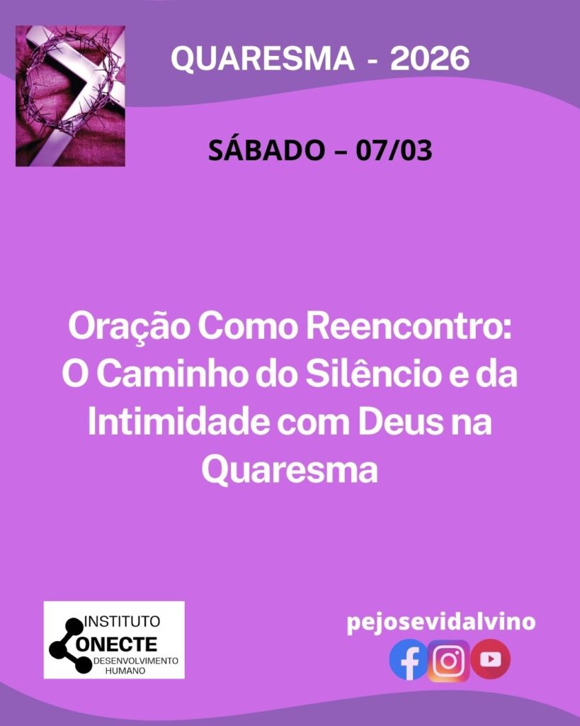 Oração Como Reencontro: O Caminho do Silêncio e da Intimidade com Deus na Quaresma